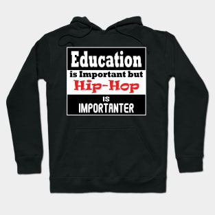 Education is Important but HIP-HOP is Importanter Hoodie